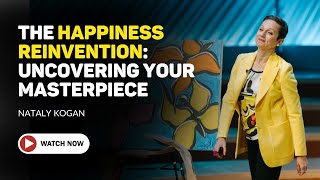 The Happiness Reinvention: Uncovering your Masterpiece (Nataly Kogan)