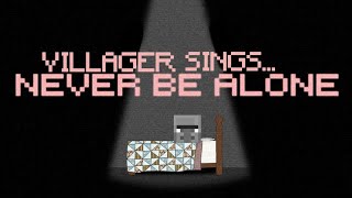 Villager Sings Never Be Alone - By PLAYERZIN