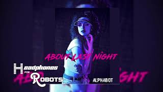 Alphabot - About last night