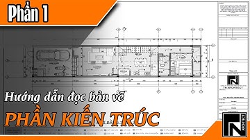 HƯỚNG DẪN ĐỌC BẢN VẼ PHẦN 1 - KIẾN TRÚC