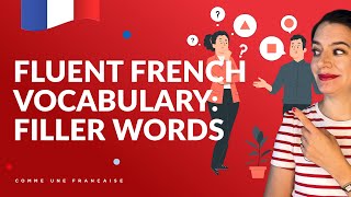 Learn These “Filler” Words to Speak French Properly — Spoken French vs Written French