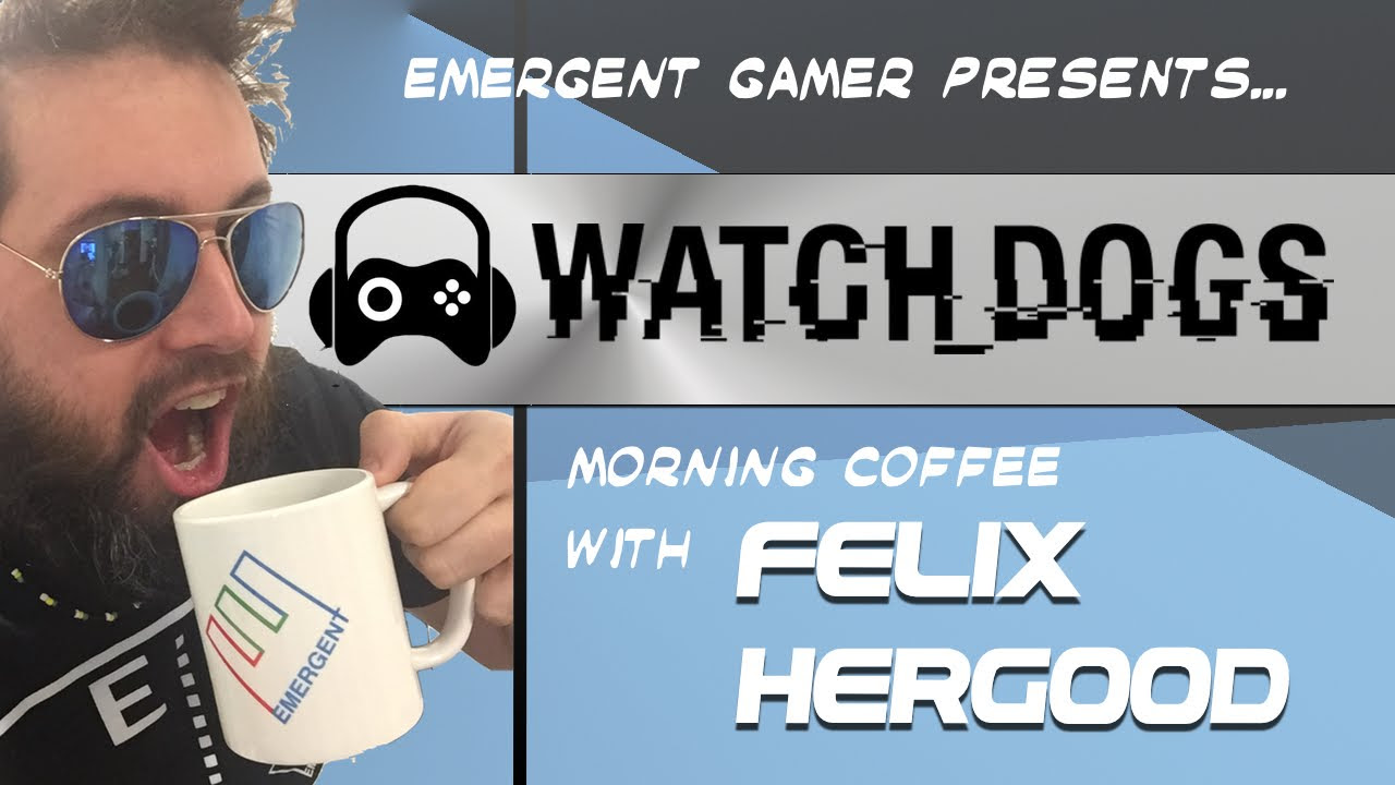 Watch Dogs Morning Coffee 4/25/16 (Part 3) 3Hr Run