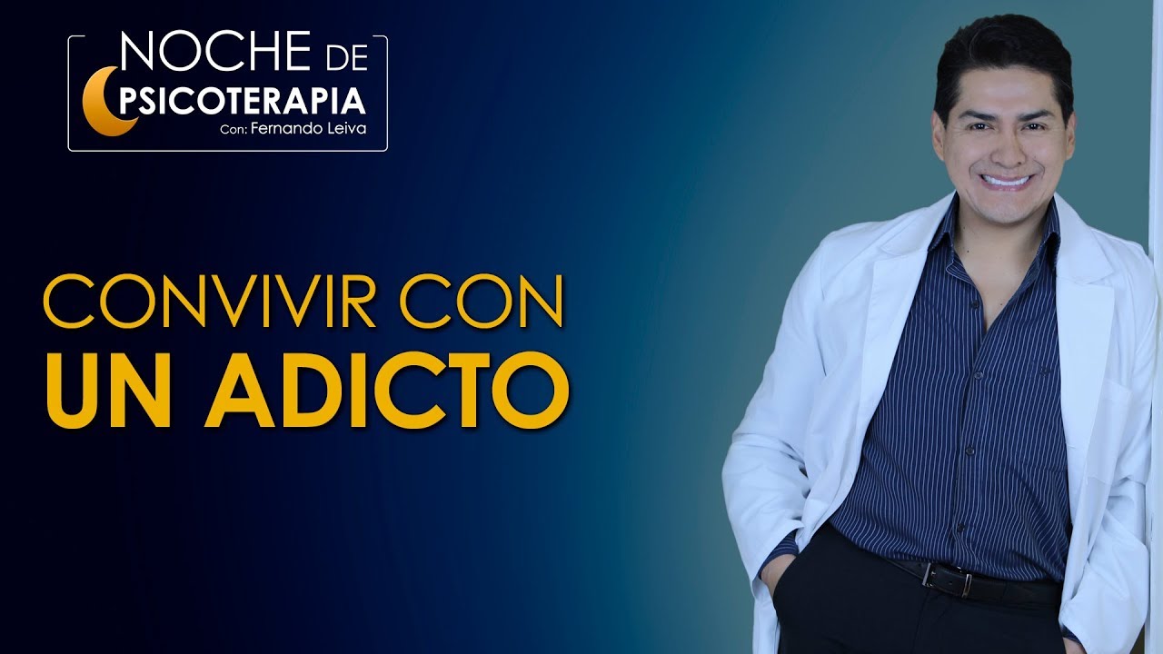 CONVIVIR CON UN ADICTO - Psicólogo Fernando Leiva