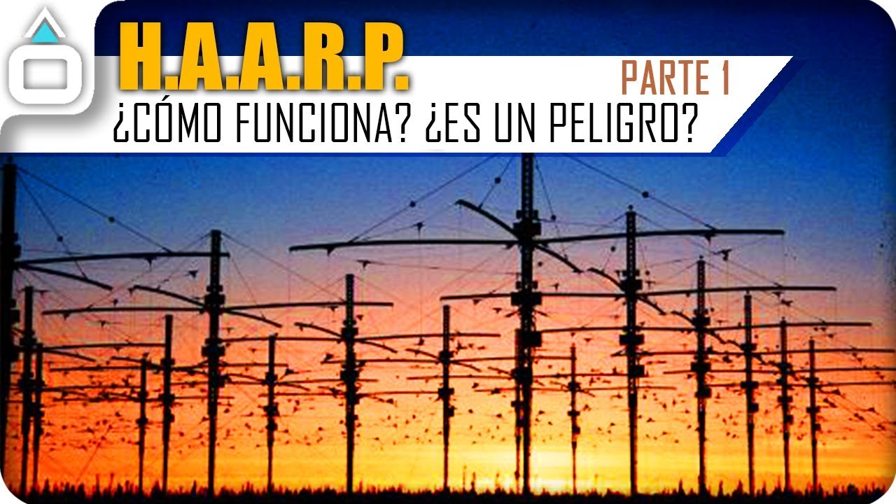 H.A.A.R.P. ¿Cómo funciona? - PARTE 1 - | Geoingenieria - YouTube