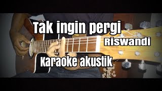 Tak ingin pergi riswandi - karaoke akustik cover - lirik no vocal