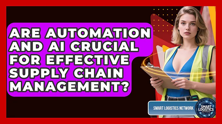 Are Automation and AI Crucial for Effective Supply Chain Management? | Smart Logistics Network News