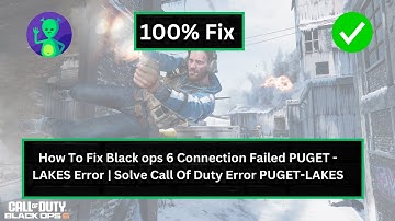 How To Fix Black Ops 6 Connection Failed PUGET - LAKES Error | Solve Call Of Duty Error PUGET-LAKES