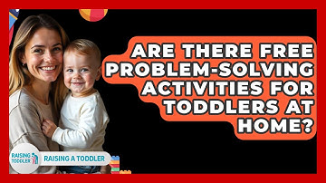 Are There Free Problem-solving Activities For Toddlers At Home? - Raising A Toddler