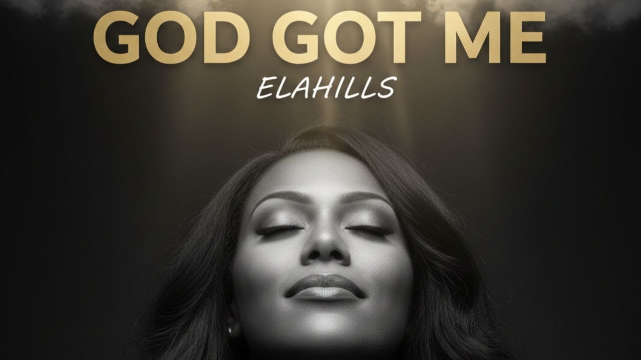 ELAHILLS — God Got Me| Inspirational Gospel 2026