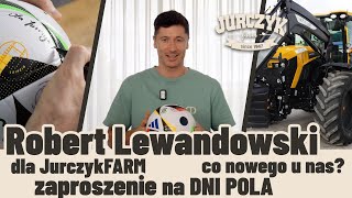 12. Robert Lewandowski dla JurczykFARM, zaproszenie na Dni Pola w Sekursku, co nowego u nas?