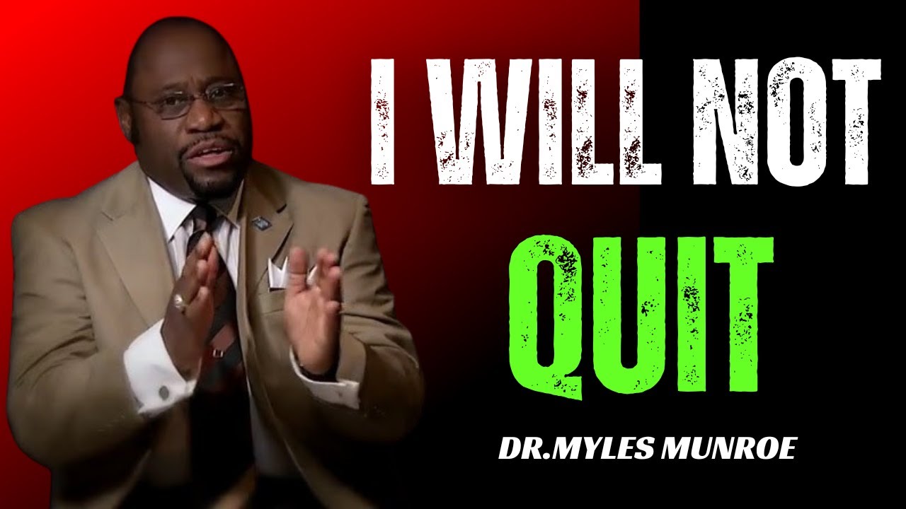 I WILL NOT QUIT - DR MYLES MUNROE BEST MOTIVATIONAL SPEECH - YouTube