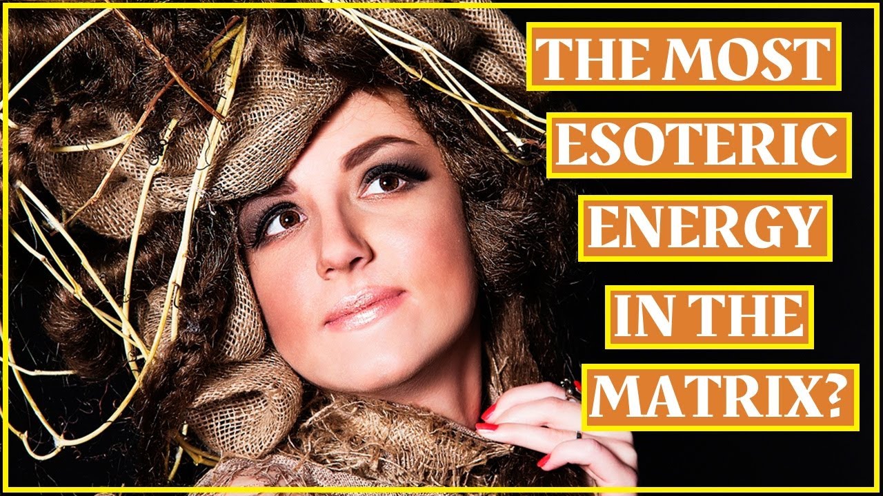 THE MOST ESOTERIC ENERGY IN THE MATRIX? - YouTube