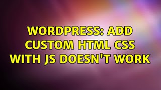 Wordpress: add custom HTML css with js doesn't work (2 Solutions!!)