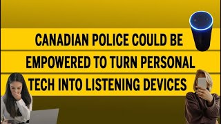 Canadian police could be empowered to turn personal tech into listening devices