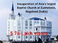 Asia's largest Baptist Church at Zunheboto, Nagaland (India) inaugurated on 22nd April 2017