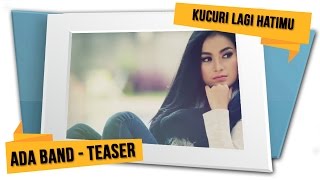 ADA Band - Kucuri Lagi Hatimu (Official Teaser)