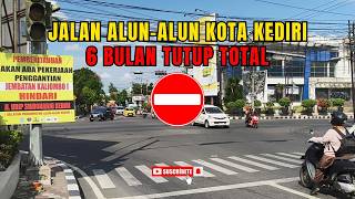 Jalan Alun-Alun Kota Kediri 6 Bulan TUTUP TOTAL