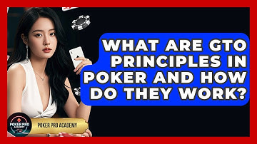What Are GTO Principles In Poker And How Do They Work? - Poker Pro Academy