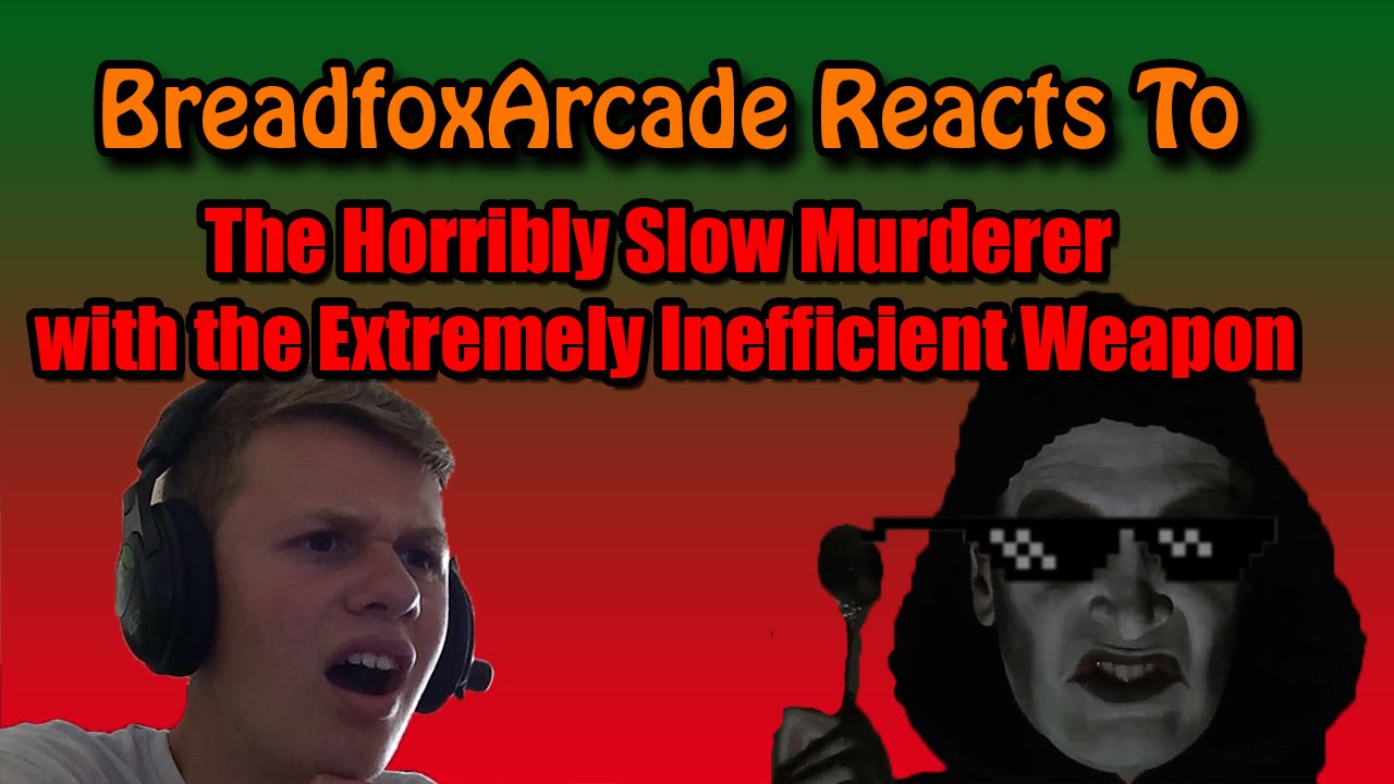 The Horribly Slow Murderer With The Extremely Inefficient Weapon