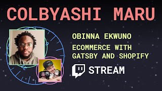 Ecommerce with Gatsby and Shopify ft Obinna Ekwuno - Colbyashi Maru