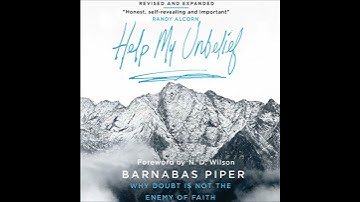 Help My Unbelief: Why Doubt is Not the Enemy of Faith by Barnabas Piper | Full Audiobook