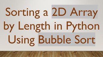 Sorting a 2D Array by Length in Python Using Bubble Sort