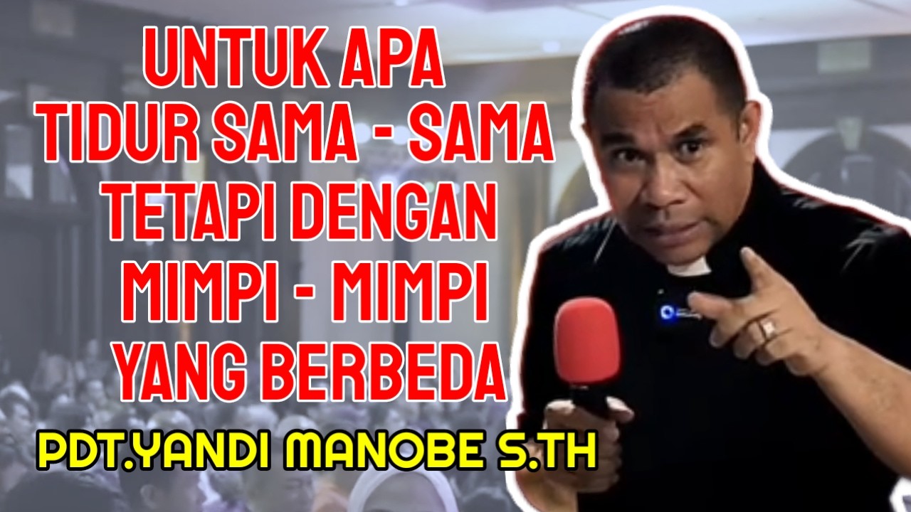 PDT.YANDI MANOBE S.TH || UNTUK APA TIDUR SAMA - SAMA TETAPI DENGAN MIMPI - MIMPI YANG BERBEDA ,.