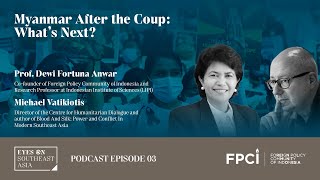 Myanmar After the Coup: What's Next | Eyes on Southeast Asia Podcast | Ep 03
