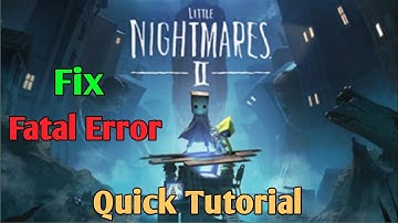 How To Fix Fatal Error in Little Nightmares 2 (Quick Tutorial)