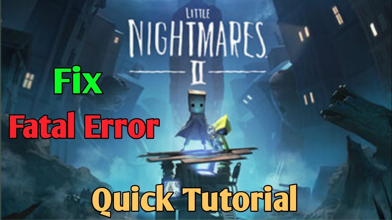 Little Nightmares Fatal Error как исправить. Little Nightmares Low Level Fatal Error. Little fix