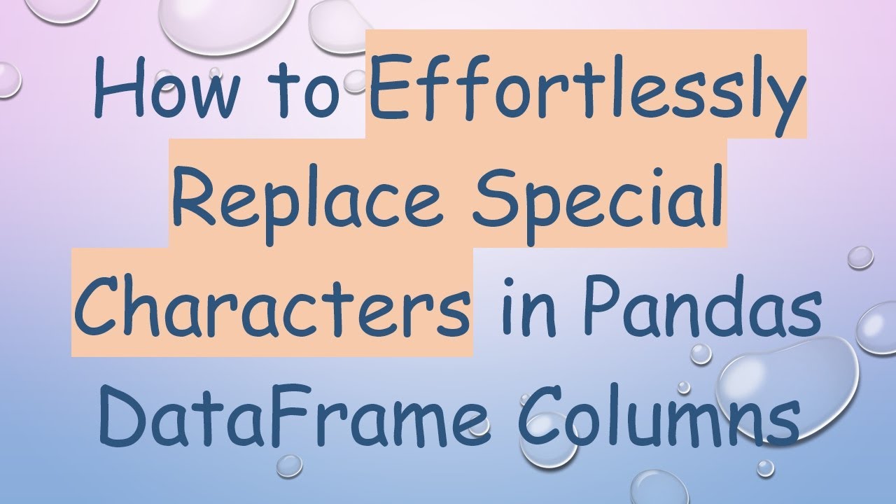 How to Effortlessly Replace Special Characters in Pandas DataFrame ...