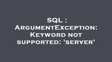 SQL : ArgumentException: Keyword not supported: 