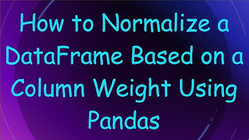 How to Normalize a DataFrame Based on a Column Weight Using Pandas