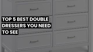 DOUBLE DRESSER: Top 5 Best Double Dressers You Need to See