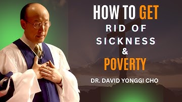 HOW TO GET RID OF SICKNESS & POVERTY - DR DAVID YONGGI CHO