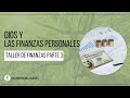 Dios  y  Las Finanzas Personales - Taller de Finanzas - Parte 3