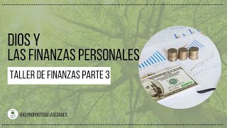 Dios  y  Las Finanzas Personales - Taller de Finanzas - Parte 3