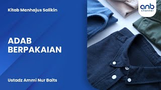 Adab Berpakaian | Ustadz Ammi Nur Baits