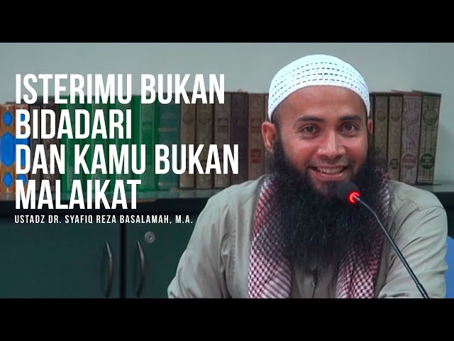 Isterimu Bukan Bidadari Dan Kamu Bukan Malaikat - Ustaz Dr. Syafiq Reza Basalamah, M.A. ᴴᴰ class=