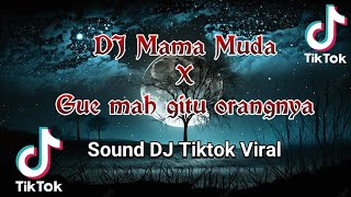 DJ Mama Muda x gue mah gitu orangnya 🎧Sound DJ Tiktok Viral 🎶