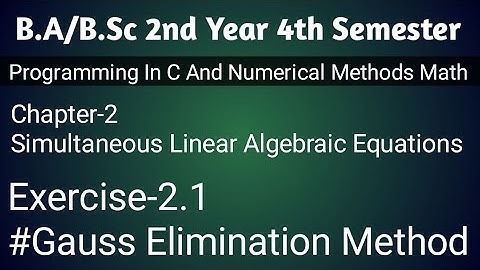 Exercise 2.1 Numerical Methods || Simultaneous Linear Algebraic Equations | Gauss Elimination Method