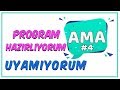 Program Hazırlıyorum 'AMA' Uyamıyorum #4