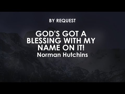 God's Got a Blessing with My Name on It! | Norman Hutchins
