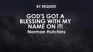 God's Got a Blessing with My Name on It! | Norman Hutchins