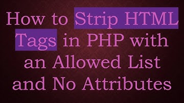 How to Strip HTML Tags in PHP with an Allowed List and No Attributes