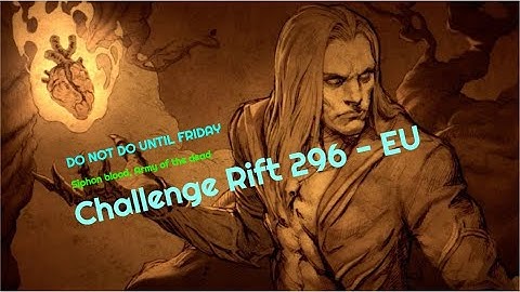 D3 | Challenge Rift 296 EU - GUIDE - DO NOT DO UNTIL FRIDAY
