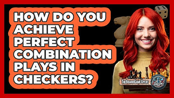How Do You Achieve Perfect Combination Plays In Checkers? - The Board Game Xpert