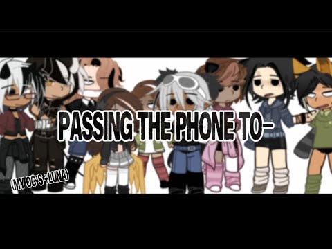 Passing the phone to…(My OC’s!!)