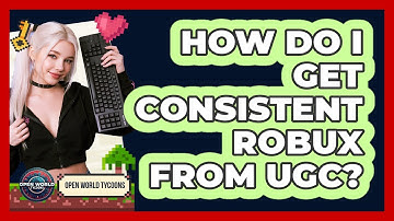 How Do I Get Consistent Robux From UGC? - Open World Tycoons