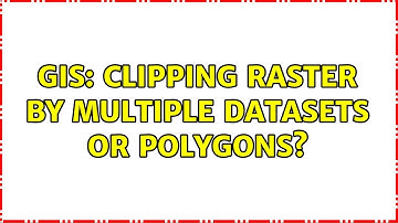 GIS: Clipping raster by multiple datasets or polygons? (3 Solutions!!)